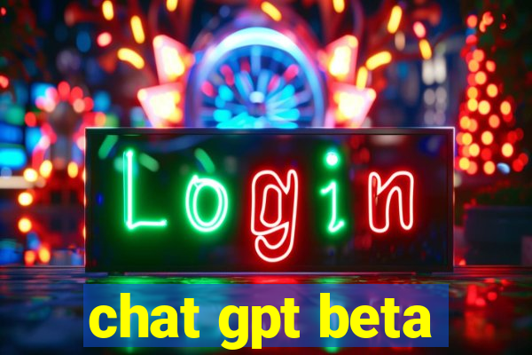 chat gpt beta